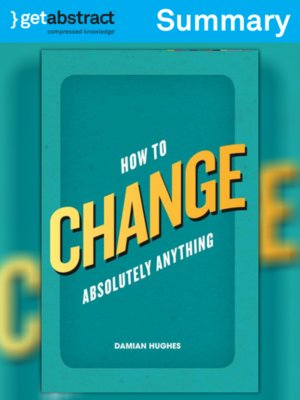 cover image of How to Change Absolutely Anything (Summary)